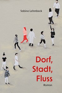 Dorf, Stadt Fluss - Sabine Lehmbeck - ebook
