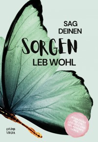 Sag Deinen Sorgen leb wohl! - Cosima Sieger - ebook
