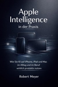 Apple Intelligence in der Praxis - Robert Meyer - ebook