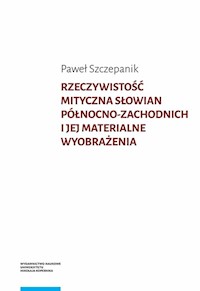 Rzeczywistość mityczna Słowian północno-zachodnich i jej materialne wyobrażenia - Szczepanik Paweł - książka