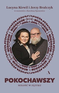 Pokochawszy O miłości w języku - Bralczyk Jerzy, Kirwil Lucyna, Oponowicz Karolina - książka