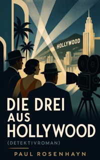 Die drei aus Hollywood (Detektivroman) - Paul Rosenhayn - ebook