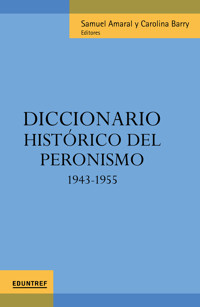 Diccionario histórico del peronismo - Samuel Amaral - ebook