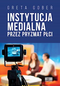 Instytucja medialna przez pryzmat płci - Gober Greta - książka