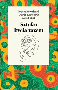 Sztuka bycia razem - Agata Stola, Dawid Krawczyk, Robert Kowalczyk - książka