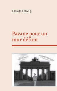 Pavane pour un mur défunt - Claude Lelong - ebook