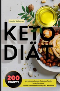 Keto Diät- 200 ketogene Rezepte für deine effektive Fettverbrennung. - Sandra Weimarer - ebook