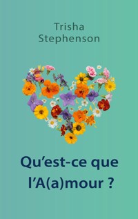 Qu'est-ce que l'A(a)mour ? - Trisha Stephenson - ebook