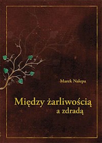 Miedzy żarliwością a zdradą - Marek Nalepa - książka