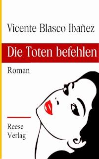 Die Toten befehlen - Vicente Blasco Ibanez - ebook