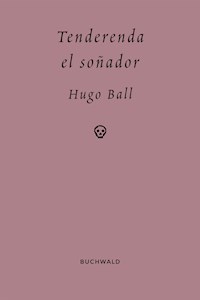 Tenderenda el soñador - Hugo Ball - ebook