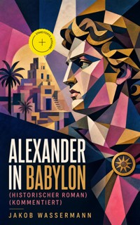 Alexander in Babylon (Historischer Roman) (Kommentiert) - Jakob Wassermann - ebook