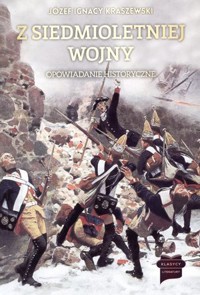 Z siedmioletniej wojny. Opowiadanie historyczne - Józef Ignacy Kraszewski - książka