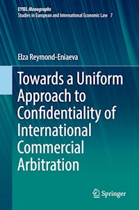 Towards a Uniform Approach to Confidentiality of International Commercial Arbitration - Elza Reymond-Eniaeva - ebook