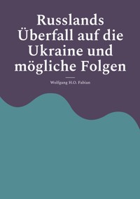 Russlands Überfall auf die Ukraine und mögliche Folgen - Wolfgang H.O. Fabian - ebook