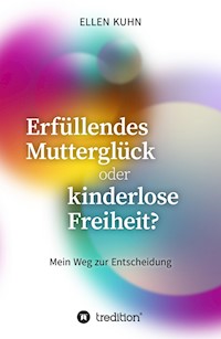 Erfüllendes Mutterglück oder kinderlose Freiheit? - Ellen Kuhn - ebook