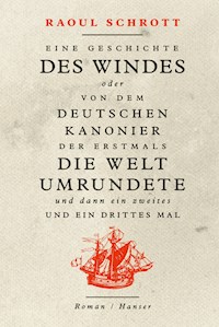 Eine Geschichte des Windes oder Von dem deutschen Kanonier der erstmals die Welt umrundete und dann ein zweites und ein drittes Mal - Raoul Schrott - ebook