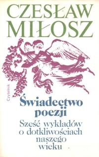Świadectwo poezji. Sześć wykładów o dotkliwościach naszego wieku - Czesław Miłosz - ebook