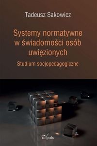 Systemy normatywne w świadomości osób uwięzionych - Sakowicz Tadeusz - książka