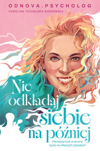 Nie odkładaj siebie na później - Karolina Tuchalska-Siermińska Odnova. Psycholog - książka
