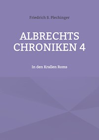 Albrechts Chroniken 4 - Friedrich S. Plechinger - ebook
