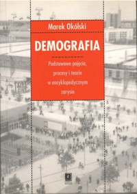 Demografia. Podstawowe pojęcia procesy i teorie w encyklopedycznym zarysie - Marek Okólski - ebook