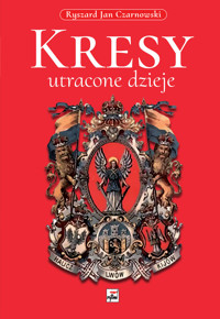 Kresy. Utracone dzieje - Ryszard Jan Czarnowski - książka