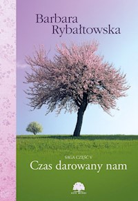 Czas darowany nam Saga Część V - Barbara Rybałtowska - książka