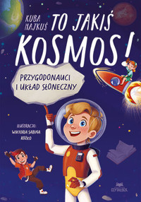 To jakiś kosmos! Przygodonauci i Układ Słoneczny - Jakub Hajkuś - książka