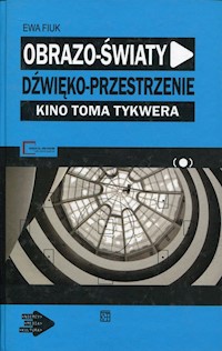 Obrazo-światy dźwięko-przestrzenie Kino Toma Tykwera - Fiuk Ewa - książka