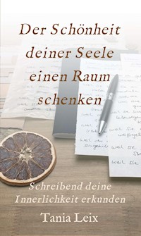 Der Schönheit deiner Seele einen Raum schenken - Tania Leix - ebook