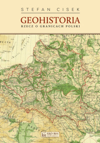 Geohistoria. Rzecz o granicach Polski - Stefan Cisek - książka