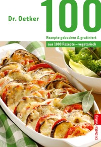 100 Rezepte gebacken & gratiniert - Dr. Oetker - ebook