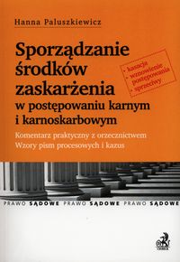Sporządzanie środków zaskarżenia w postępowaniu karnym i karnoskarbowym - Hanna Paluszkiewicz - książka