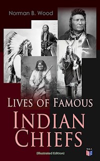 Lives of Famous Indian Chiefs (Illustrated Edition) - Norman B. Wood - ebook