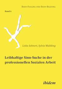 Leibhaftige Sinn-Suche in der professionellen Sozialen Arbeit - Liska Sehnert - ebook