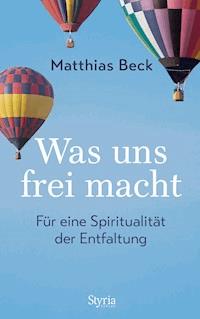 Was uns frei macht - Matthias  Beck - ebook