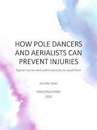 HOW POLE DANCERS AND AERIALISTS CAN PREVENT INJURIES - Jennifer Sittel - ebook
