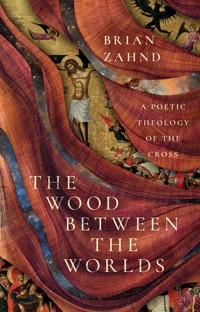 The Wood Between the Worlds - Brian Zahnd - ebook