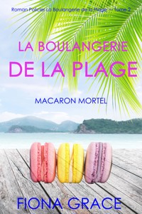 La Boulangerie de la Plage: Un Macaron Meurtrier (Série policière cosy La Boulangerie de la Plage – Tome 2) - Fiona Grace - ebook