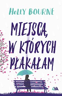 Miejsca w których płakałam - Holly Bourne - książka