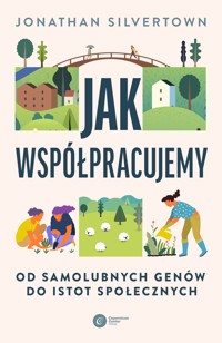 Jak współpracujemy. Od samolubnych genów do istot społecznych - Silvertown Jonathan - ebook