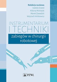 Instrumentarium i techniki zabiegów w chirurgii robotowej - Szwed Izabela, Michalak Aldona, Zawadzki Marek, Witkiewicz Wojciech - książka