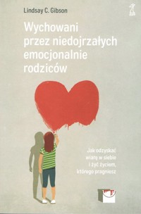 Wychowani przez niedojrzałych emocjonalnie rodziców - Gibson Lindsay C. - książka