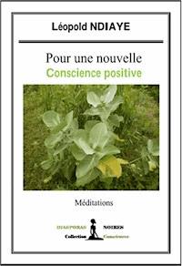 Pour une nouvelle conscience positive - Leopold Ndiaye - ebook