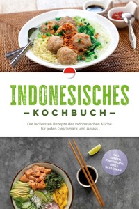 Indonesisches Kochbuch: Die leckersten Rezepte der indonesischen Küche für jeden Geschmack und Anlass - inkl. Suppen, Fingerfood, Dips & Getränken - Annelie Lesmana - ebook