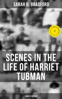 Scenes in the Life of Harriet Tubman (Complete Edition) - Sarah H. Bradford - ebook