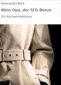 Mein Opa, der SED-Bonze - Alessandra Beck - ebook