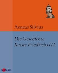 Die Geschichte Kaiser Friedrichs III. - Aeneas Silvius - ebook