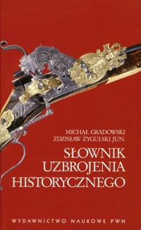 Słownik uzbrojenia historycznego - Michał Gradowski, Zdzisław Żygulski - książka